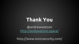 @andrewwatson
http://andywatson.space/
http://www.ionicsecurity.com/
Thank You
 