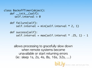 class BackoffTimer(object):
    def __init__(self):
       self.interval = 0

    def failure(self):
        self.interval = min(self.interval * 2, 1)

    def success(self):
        self.interval = max(self.interval * .25, 1) - 1
 