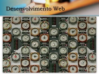 Desenvolvimento Web
 