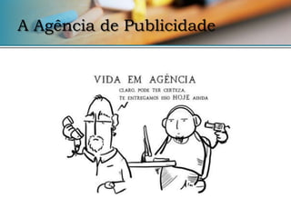 A Agência de Publicidade
 