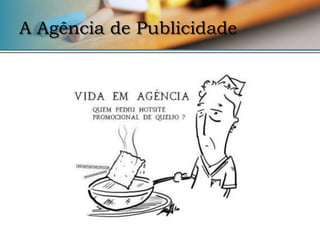 A Agência de Publicidade
 