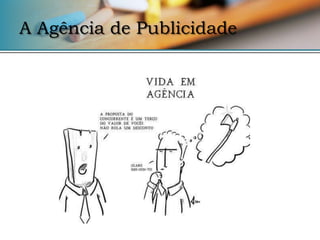 A Agência de Publicidade
 