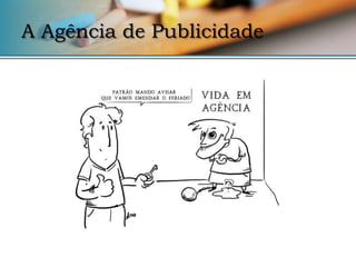 A Agência de Publicidade
 
