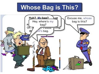 Hey, where’s my
bag7
Oh”,
ml's bag.
Excuse me, whoae
bag is this7
 