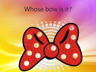 Whose bow is it?
 