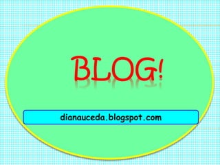 BLOG!
dianauceda.blogspot.com
 