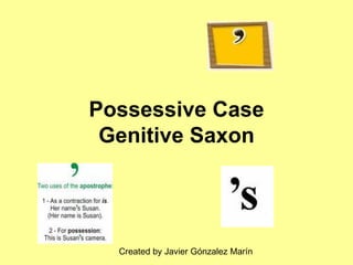 Possessive Case Genitive Saxon Created by Javier Gónzalez Marín 