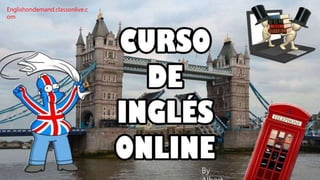 Englishondemand.classonlive.c
om
By
 