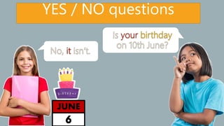 YES / NO questions
6
JUNE