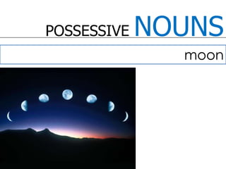 POSSESSIVE NOUNSmoon