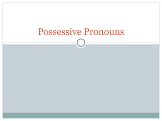 Possessive Pronouns
 
