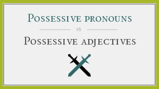 Possessive pronoun  vs possessive adjectives