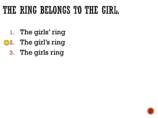 1. The girls’ ring
2. The girl’s ring
3. The girls ring
 