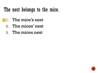 1. The mice’s nest
2. The mices’nest
3. The mices nest
 