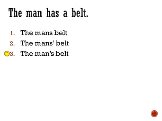 1. The mans belt
2. The mans’belt
3. The man’s belt
 