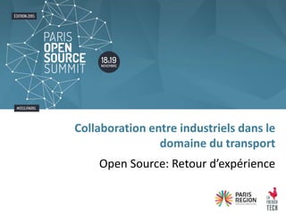 Open Source: Retour d’expérience
Collaboration entre industriels dans le
domaine du transport
 