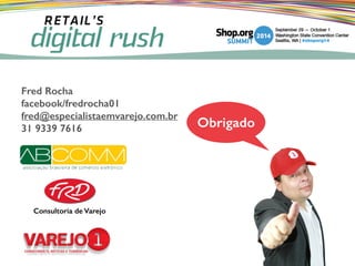 Obrigado
Consultoria de Varejo
Fred Rocha
facebook/fredrocha01
fred@especialistaemvarejo.com.br
31 9339 7616
 