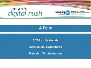 !
5.200 profissionais
!
Mais de 280 expositores
!
Mais de 100 palestrantes
A Feira
 