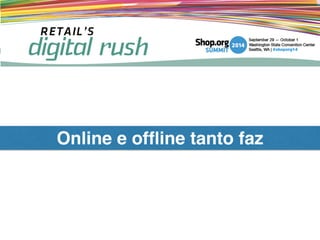 Online e ofﬂine tanto faz
 