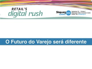 O Futuro do Varejo será diferente
 