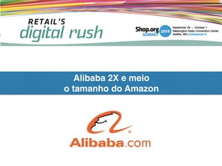 Alibaba 2X e meio !
o tamanho do Amazon
 