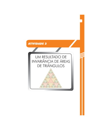 ATIVIDADE 2 
UM RESULTADO DE 
INVARIÂNCIA DE ÁREAS 
DE TRIÂNGULOS 
 
