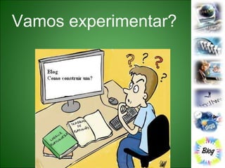 Vamos experimentar? 