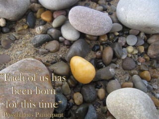 “Each of us has been born for this time”-Possibilities Participant 