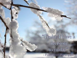 “Today I have a decision to make”- Possibilities Participant 