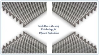 Possibilities in Choosing
Steel Gratings for
Different Applications
 