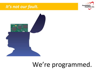 It’s not our fault. We’re programmed. 