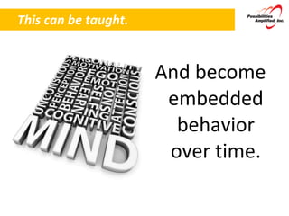 This can be taught.  And become embedded behavior over time. 