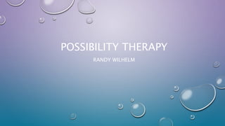 POSSIBILITY THERAPY
RANDY WILHELM
 