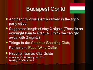 Budapest ContdBudapest Contd
 Another city consistently ranked in the top 5Another city consistently ranked in the top 5
...