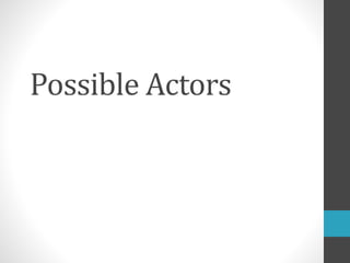 Possible Actors 
 