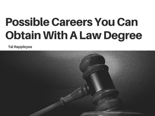 Possible careers you can obtain with a law degree