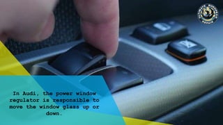 5 Possible Causes of Malfunctioned Power Window Regulator in Audi PPT
