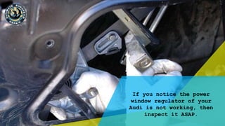 5 Possible Causes of Malfunctioned Power Window Regulator in Audi PPT