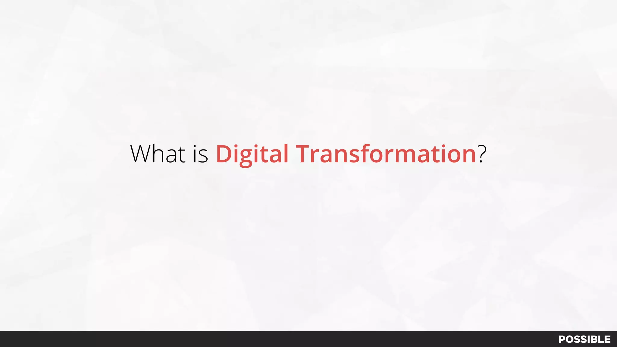 What is Digital Transformation?
 