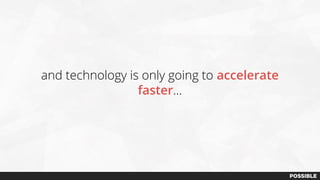 and technology is only going to accelerate
faster...
 