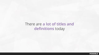 There are a lot of titles and
definitions today
 