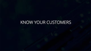 KNOW YOUR CUSTOMERS
 
