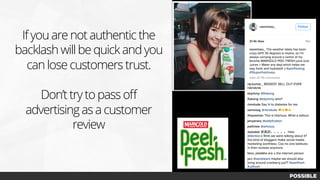 If you are not authentic the
backlash will be quick and you
can lose customers trust.
Don’t try to pass oﬀ
advertising as a customer
review
 