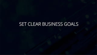 SET CLEAR BUSINESS GOALS
 