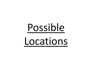 Possible
Locations
 