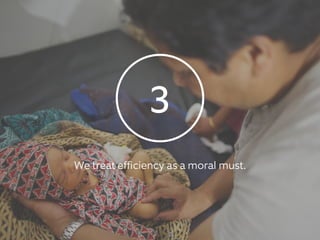 3
We treat efficiency as a moral must.
 