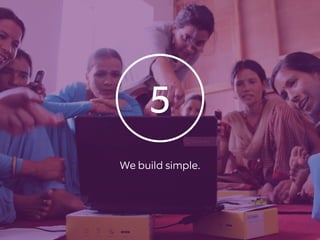 5
We build simple.
 