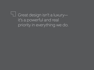 Everything we build,
from a hospital to a
business card, has real
implications for the
DIGNITY
of our patients and
the effectiveness of
our impact.
 