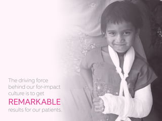 The driving force
behind our for-impact
culture is to get
REMARKABLE
results for our patients.
 