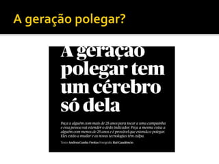 que tem acesso a novas tecnologias,